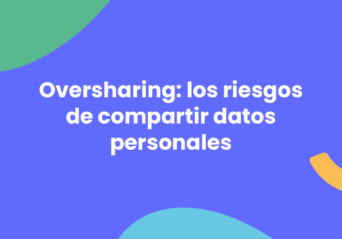 ‘Oversharing’ y los riesgos de compartir datos personales en Internet